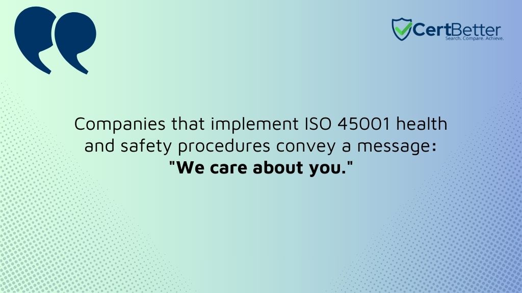 Companies that implement ISO health and safety procedures convey a message: "We care about you."