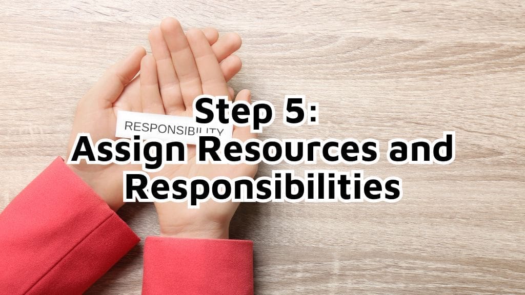 Step Assign Resources and Responsibilities
